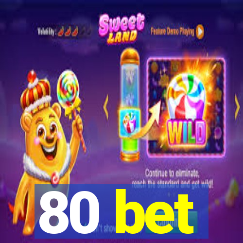 80 bet